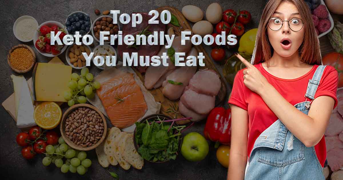 Top 20 Keto Friendly Foods: You Must Eat - The Keto Lifestyle